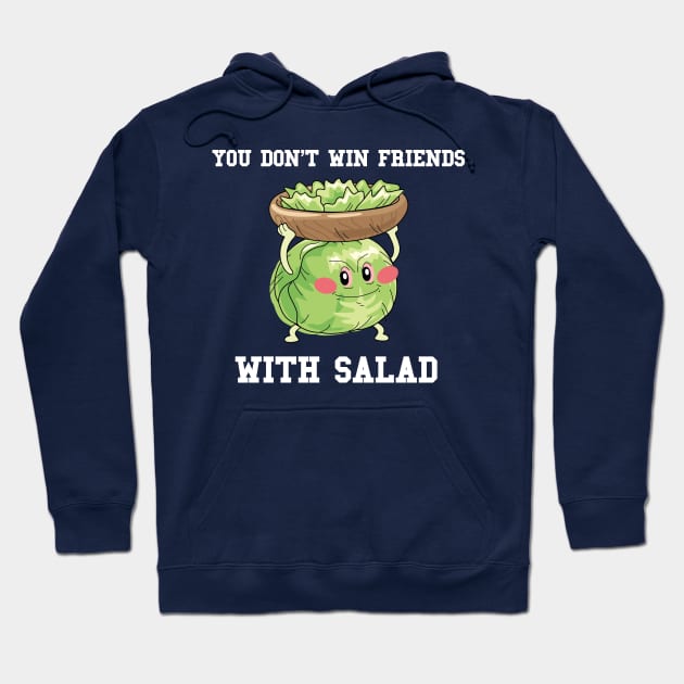 You Don't Win Friends With Salad Hoodie by karutees